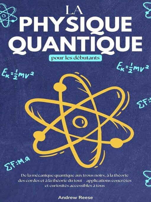 Title details for La physique quantique pour les débutants  De la Mécanique Quantique aux Trous Noirs, à la Théorie des Cordes et à la Théorie du Tout – Applications Concrètes et Curiosités Accessibles à Tous by Andrew Reeves - Available